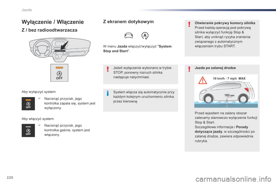 Peugeot Expert VU 2016  Instrukcja Obsługi (in Polish) 220
Expert_pl_Chap06_conduite_ed01-2016
Wyłączenie / Włączenie
Z / bez radioodtwarzacza
F Nacisnąć przycisk, jego kontrolka zapala się, system jest 
wyłączony.
F
 
N
 acisnąć przycisk, jego