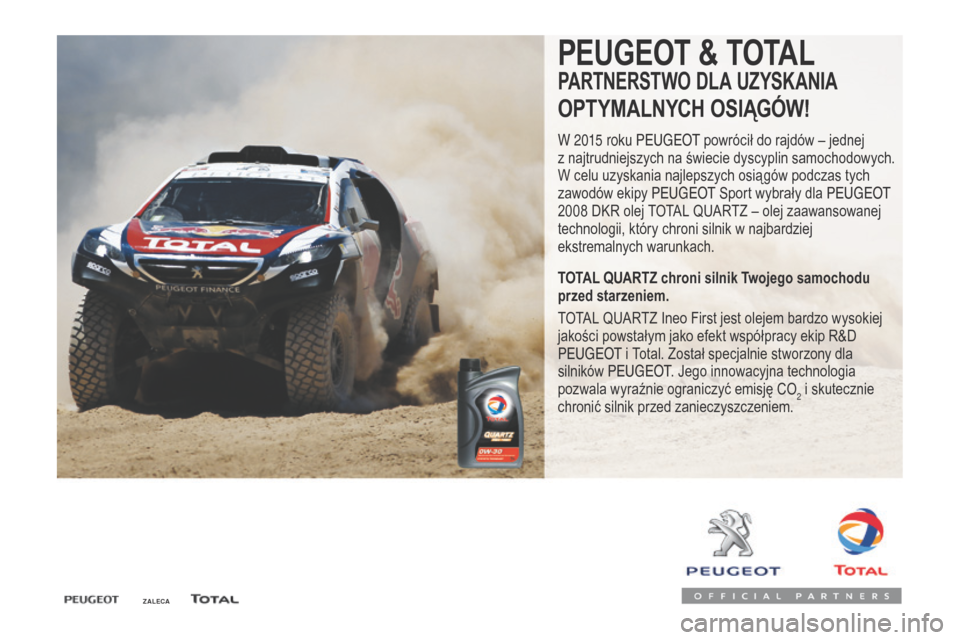 Peugeot Expert VU 2016  Instrukcja Obsługi (in Polish) ZALECA
PEUGEOT & TOTAL
PARTNERSTWO DLA UZYSKANIA
OPTYMALNYCH OSIĄGÓW!
W 2015 roku Peugeot powrócił do rajdów – jednej 
z   najtrudniejszych na świecie dyscyplin samochodowych. 
W celu uzyskani