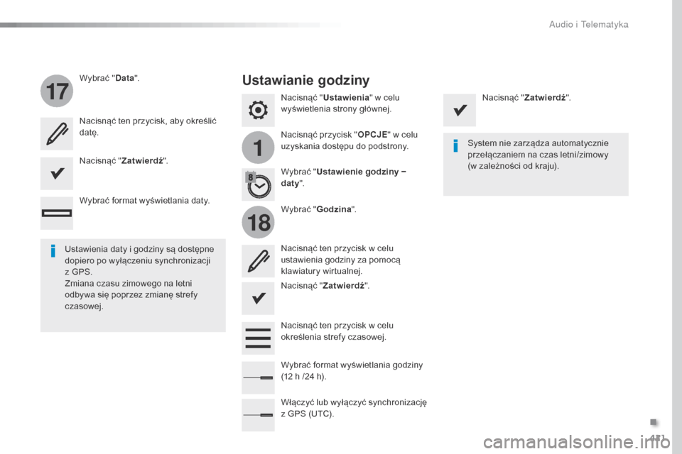 Peugeot Expert VU 2016  Instrukcja Obsługi (in Polish) 421
1
17
18
Expert_pl_Chap10b_NAC-1_ed01-2016
Nacisnąć "Ustawienia " w celu 
wyświetlenia strony głównej.
Nacisnąć przycisk " OPCJE" w celu 
uzyskania dostępu do podstrony.
Wybrać "
Data".
Wy