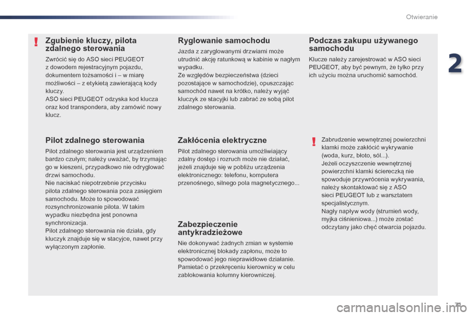 Peugeot Expert VU 2016  Instrukcja Obsługi (in Polish) 71
Expert_pl_Chap02_ouvertures_ed01-2016
Zgubienie kluczy, pilota 
zdalnego sterowania
Zwrócić się do ASO sieci PEUGEOT 
z dowodem rejestracyjnym pojazdu, 
dokumentem tożsamości i – w miarę 
m