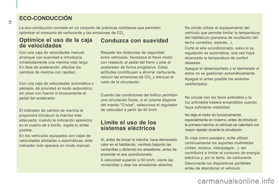 Peugeot Expert VU 2014  Manual del propietario (in Spanish) 18
Expert-VU_es_Chap01_Prise en main_ed01-2014
                                       ECO-CONDUCCIÓN 
 La eco-conducción consiste en un conjunto de prácticas cotidianas \
que permiten 
optimizar el