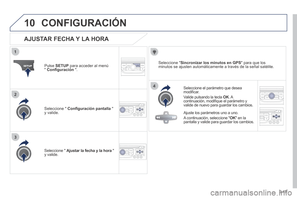 Peugeot Expert VU 2014  Manual del propietario (in Spanish) 9.49
10
Expert-VU_es_Chap09b_RT6-2-7_ed01-2014
 CONFIGURACIÓN 
                AJUSTAR  FECHA  Y  LA  HORA 
  Seleccione el parámetro que desea modiﬁ car. 
 Valide pulsando la tecla  OK .  A OK . 