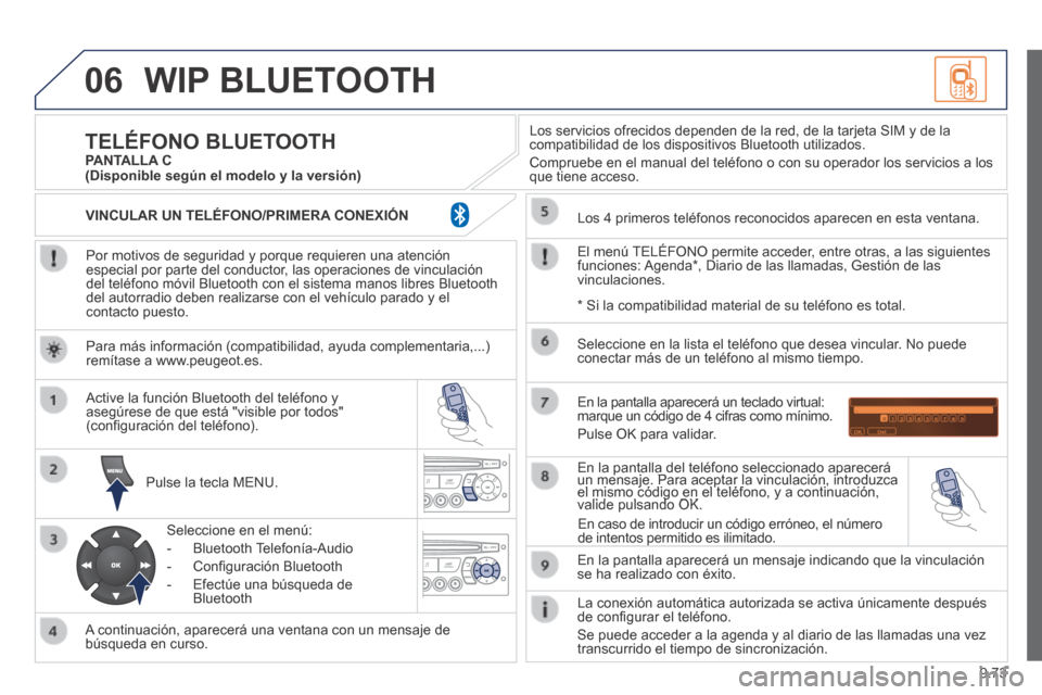 Peugeot Expert VU 2014  Manual del propietario (in Spanish) 9.73
06
Expert-VU_es_Chap09c_RD45_ed01_2013
 WIP  BLUETOOTH 
  Por motivos de seguridad y porque requieren una atención especial por parte del conductor, las operaciones de vinculación del teléfono