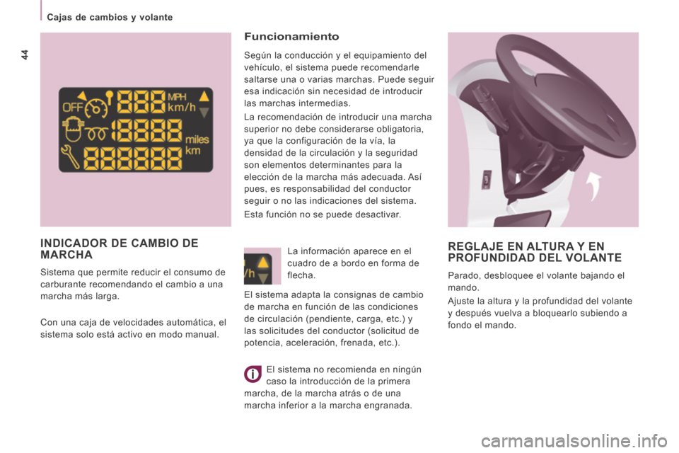Peugeot Expert VU 2014  Manual del propietario (in Spanish) 44
   Cajas  de  cambios  y  volante   
Expert-VU_es_Chap02_Pret a Partir_ed01-2014
 REGLAJE EN ALTURA Y EN PROFUNDIDAD DEL VOLANTE 
 Parado, desbloquee el volante bajando el 
mando. 
 Ajuste la altur