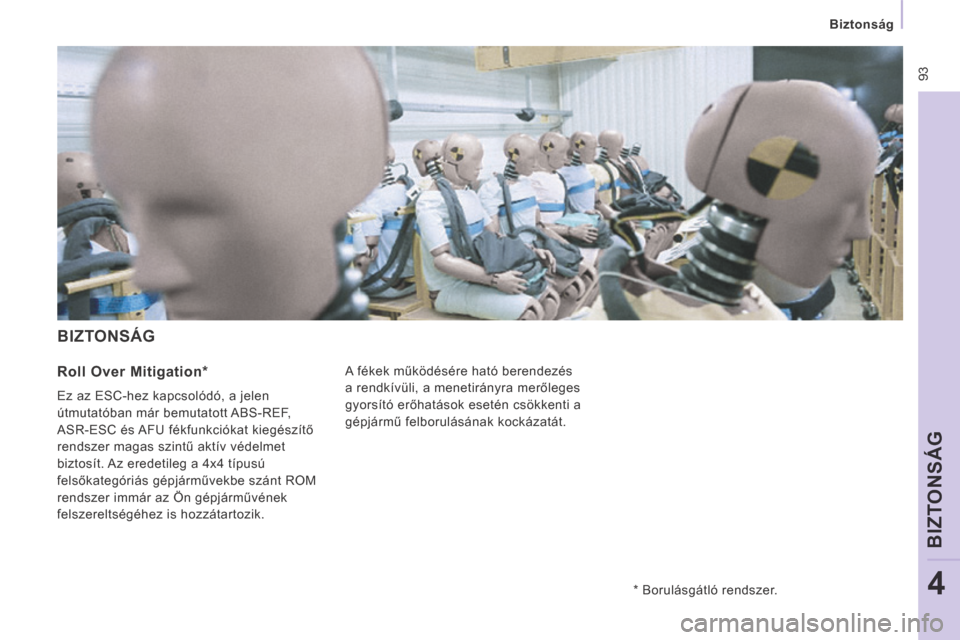 Peugeot Expert VU 2014  Kezelési útmutató (in Hungarian)  93
    Biztonság    
BIZTONSÁG
4
Expert-VU_hu_Chap04_Securite_ed01-2014
 BIZTONSÁG 
 A fékek működésére ható berendezés 
a rendkívüli, a menetirányra merőleges 
gyorsító erőhatások 