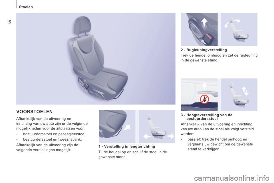 Peugeot Expert VU 2014  Handleiding (in Dutch) 68
   Stoelen   
Expert-VU_nl_Chap03_Ergonomie et confort_ed01-2014
 VOORSTOELEN 
 Afhankelijk van de uitvoering en 
inrichting van uw auto zijn er de volgende 
mogelijkheden voor de zitplaatsen vóó