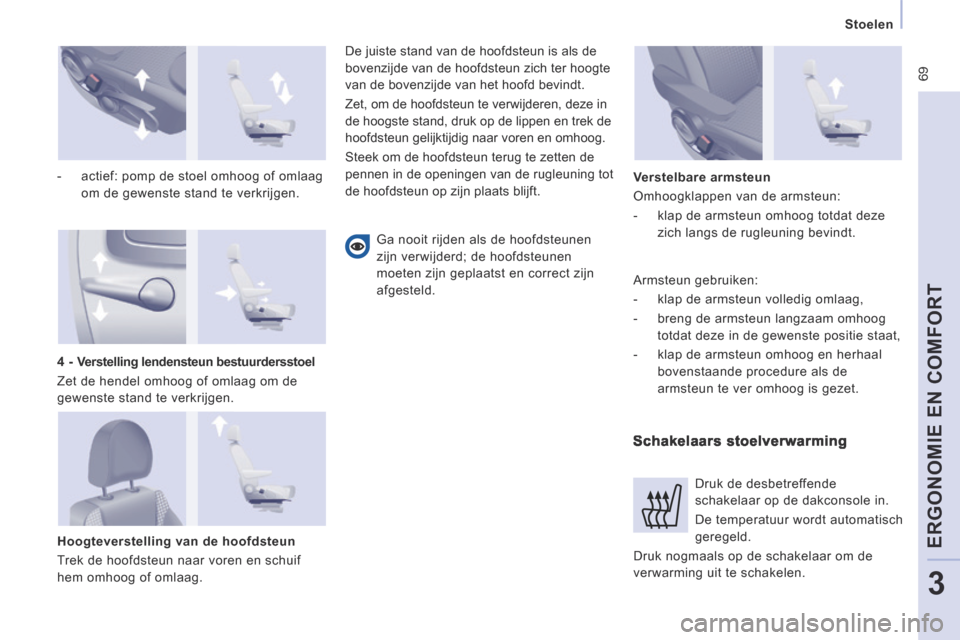 Peugeot Expert VU 2014 Handleiding (in Dutch) 69
Stoelen
ERGONOMIE EN COMFORT
3
Expert-VU_nl_Chap03_Ergonomie et confort_ed01-2014
- actief: pomp de stoel omhoog of omlaag om de gewenste stand te verkrijgen.
Hoogteverstelling van Peugeot Expert VU 2014 Handleiding (in Dutch) 69
Stoelen
ERGONOMIE EN COMFORT
3
Expert-VU_nl_Chap03_Ergonomie et confort_ed01-2014
- actief: pomp de stoel omhoog of omlaag om de gewenste stand te verkrijgen.
Hoogteverstelling van