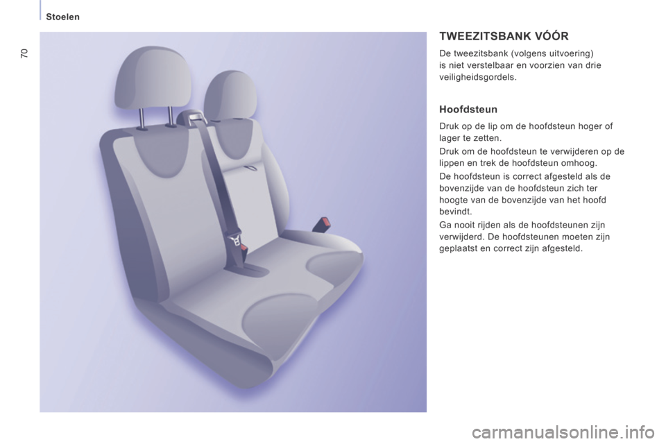 Peugeot Expert VU 2014  Handleiding (in Dutch) 70
   Stoelen   
Expert-VU_nl_Chap03_Ergonomie et confort_ed01-2014
 TWEEZITSBANK  VÓÓR 
 De tweezitsbank (volgens uitvoering) 
is niet verstelbaar en voorzien van drie 
veiligheidsgordels. 
  Hoofd