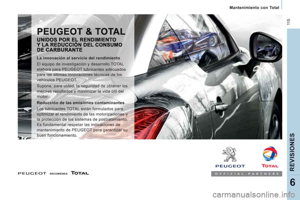 Peugeot Expert VU 2013  Manual del propietario (in Spanish)  11 5
   
 
Mantenimiento con Total  
 
REVISIONE
S
6
 
 
 
RECOMIENDA  
 
 
 
 
La innovación al servicio del rendimiento 
  El equipo de investigación y desarrollo TOTAL 
elabora para PEUGEOT lubr