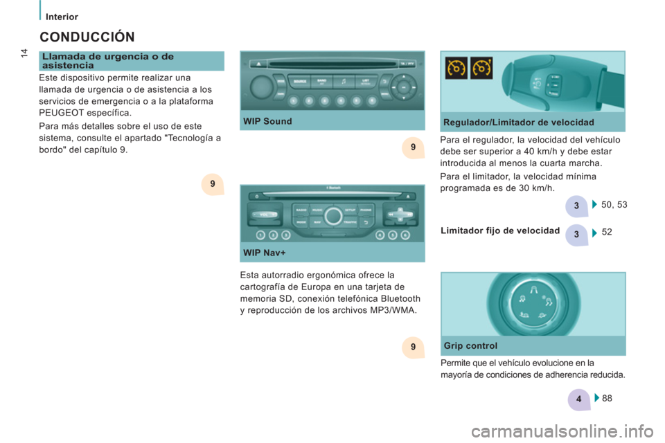 Peugeot Expert VU 2013  Manual del propietario (in Spanish) 9
9
3
4
3
9 Interior
14
   
CONDUCCIÓN 
 
 
Llamada de urgencia o de 
asistencia 
  Esta autorradio ergonómica ofrece la 
cartografía de Europa en una tarjeta de 
memoria SD, conexión telefónica 