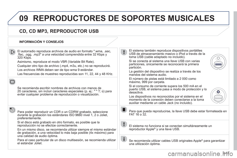 Peugeot Expert VU 2013 Manual del propietario (in Spanish) 9.43
09REPRODUCTORES DE SOPORTES MUSICALES
CD, CD MP3, REPRODUCTOR USB
El autorradio reproduce archivos de audio en formato ".wma, .aac,.flac, .ogg, .mp3" a una velocidad comprendida entre 3 Peugeot Expert VU 2013 Manual del propietario (in Spanish) 9.43
09REPRODUCTORES DE SOPORTES MUSICALES
CD, CD MP3, REPRODUCTOR USB
El autorradio reproduce archivos de audio en formato ".wma, .aac,.flac, .ogg, .mp3" a una velocidad comprendida entre 3