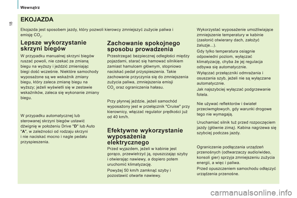 Peugeot Expert VU 2013  Instrukcja Obsługi (in Polish) Wewnątrz
18EKOJAZDA 
 
Ekojazda jest sposobem jazdy, który pozwoli kierowcy zmniejszyć zużycie paliwa i 
emisję CO
2. 
 
 
Lepsze wykorzystanie 
skrzyni biegów 
   
W przypadku manualnej skrzyni