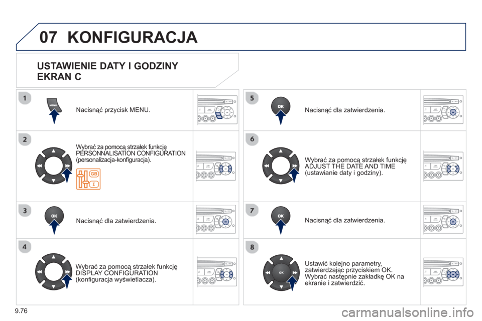Peugeot Expert VU 2013  Instrukcja Obsługi (in Polish) 9.76
07  KONFIGURACJA 
Nacisnąć przycisk MENU.  
Wybrać za pomocą strzałek funkcjęPERSONNALISAT ION CONFIGURATION(personalizacja-konﬁ guracja). 
Nacisnąć dla zatwierdzenia.
   
Wybrać za po
