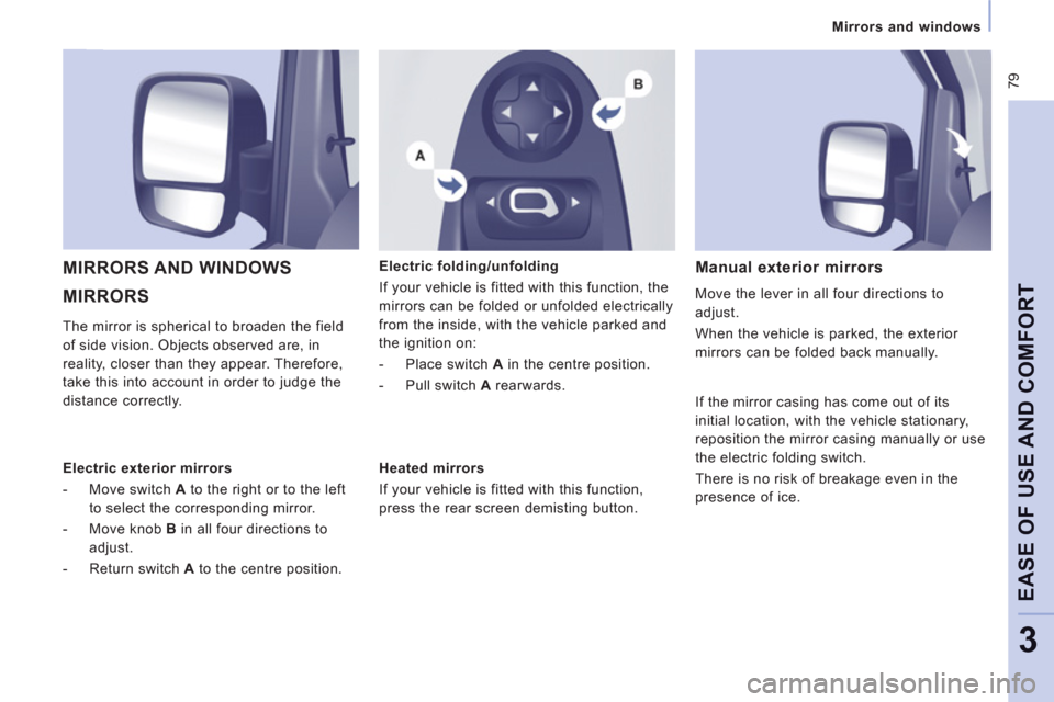 Peugeot Expert VU 2011  Owners Manual  79
   
 
Mirrors and windows
EASE OF USE AND COMFOR
T
3
 
MIRRORS    MIRRORS AND WINDOWS 
 
 
Electric folding/unfolding 
If 
your vehicle is fitted with this function, the 
mirrors can be 
folded or