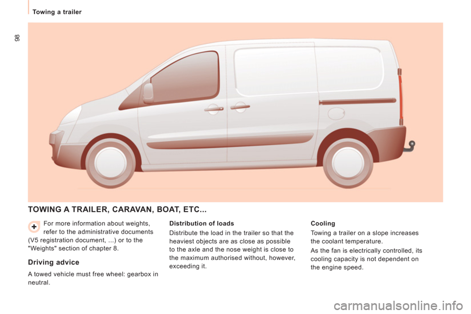 Peugeot Expert VU 2011  Owners Manual 98
Towing a trailer
  For more information about weights, 
refer to the administrative documents 
(V5 registration document, ...) or to the 
"Weights" section of chapter 8. 
  TOWING A TRAILER, CARAVA