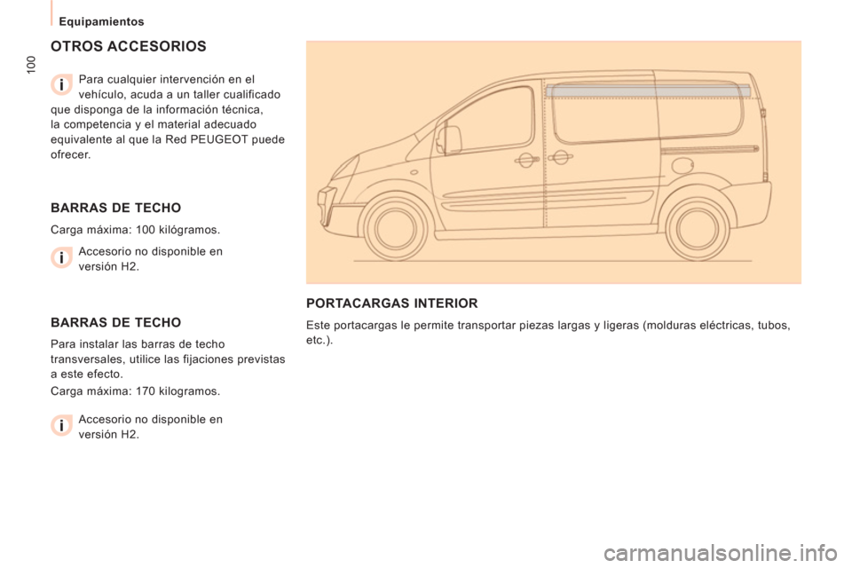 Peugeot Expert VU 2011  Manual del propietario (in Spanish) 100
   
 
Equipamientos  
 
 
OTROS ACCESORIOS  
 
 
Para cualquier intervención en el 
vehículo, acuda a un taller cualificado 
que disponga de la información técnica, 
la competencia y el materi