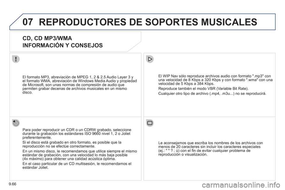 Peugeot Expert VU 2011 Manual del propietario (in Spanish) 9.66
07REPRODUCTORES DE SOPORTES MUSICALES
CD, CD MP3/WMA
INFORMACIÓN Y CONSEJOS
Para poder reproducir un CDR o un CDRW grabado, seleccione
durante la grabación los estándares IS Peugeot Expert VU 2011 Manual del propietario (in Spanish) 9.66
07REPRODUCTORES DE SOPORTES MUSICALES
CD, CD MP3/WMA
INFORMACIÓN Y CONSEJOS
Para poder reproducir un CDR o un CDRW grabado, seleccione
durante la grabación los estándares IS