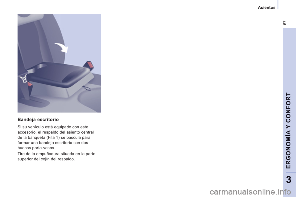Peugeot Expert VU 2011  Manual del propietario (in Spanish)  67
   
 Asientos 
 
 
ERGONOMÍA Y CONFOR
T
3
 
 Bandeja escritorio 
 
Si su vehículo está equipado con este 
accesorio, el respaldo del asiento central 
de la banqueta (Fila 1) se bascula para 
fo