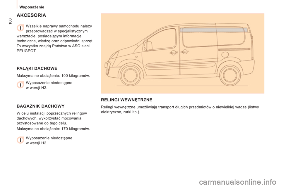 Peugeot Expert VU 2011  Instrukcja Obsługi (in Polish) 100
Wyposażenie 
  AKCESORIA  
 
 
Wszelkie naprawy samochodu należy 
przeprowadzać w specjalistycznym 
warsztacie, posiadającym informacje 
techniczne, wiedzę oraz odpowiedni sprzęt. 
To wszyst