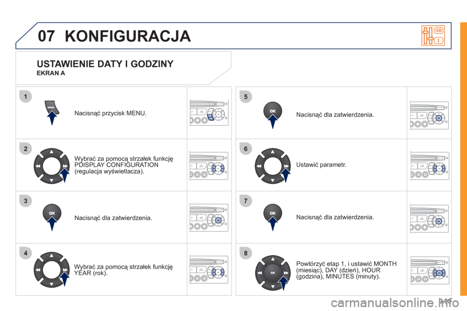 Peugeot Expert VU 2011  Instrukcja Obsługi (in Polish) 9.95
07
1
2
3
4
5
6
7
8
KONFIGURACJA 
Nacisnąć przycisk MENU.  
Wybrać za pomocą strzałek funkcję
PDI
SPLAY CONFIGURATION(regulacja wyświetlacza).  
Nacisnąć dla zatwierdzenia.  
   
Wybrać 