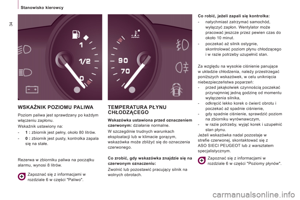 Peugeot Expert VU 2011 Instrukcja Obsługi (in Polish) 34
Stanowisko kierowcy
WSKAŹNIK POZIOMU PALIWA
Poziom paliwa jest sprawdzany po każdym
włączeniu zapłonu.
Wskaźnik ustawiony na:
- 1 :
zbiornik jest pełny, około 80 lit Peugeot Expert VU 2011 Instrukcja Obsługi (in Polish) 34
Stanowisko kierowcy
WSKAŹNIK POZIOMU PALIWA
Poziom paliwa jest sprawdzany po każdym
włączeniu zapłonu.
Wskaźnik ustawiony na:
- 1 :
zbiornik jest pełny, około 80 lit