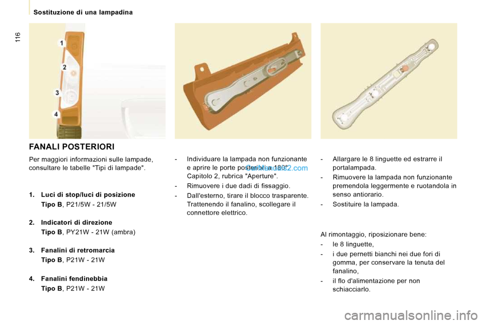 Peugeot Expert VU 2010  Manuale del proprietario (in Italian) 116
   Sostituzione  di  una  lampadina   
 FANALI POSTERIORI 
 Per maggiori informazioni sulle lampade,  
consultare le tabelle "Tipi di lampade".    -   Individuare la lampada non funzionante 
e apr