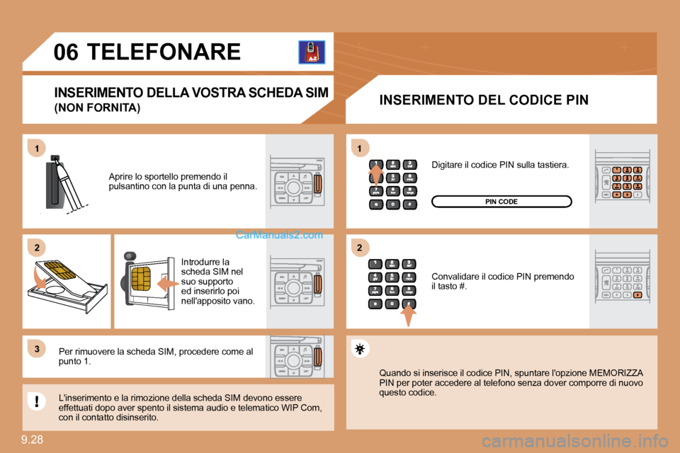 Peugeot Expert VU 2010  Manuale del proprietario (in Italian) 11
�2�2
�3�3
11
�2�2
�0�6
9.28 
TELEFONARE 
  INSERIMENTO DEL CODICE PIN 
 Aprire lo sportello premendo il �p�u�l�s�a�n�t�i�n�o� �c�o�n� �l�a� �p�u�n�t�a� �d�i� �u�n�a� �p�e�n�n�a�.� 
� �I�n�t�r�o�d�u