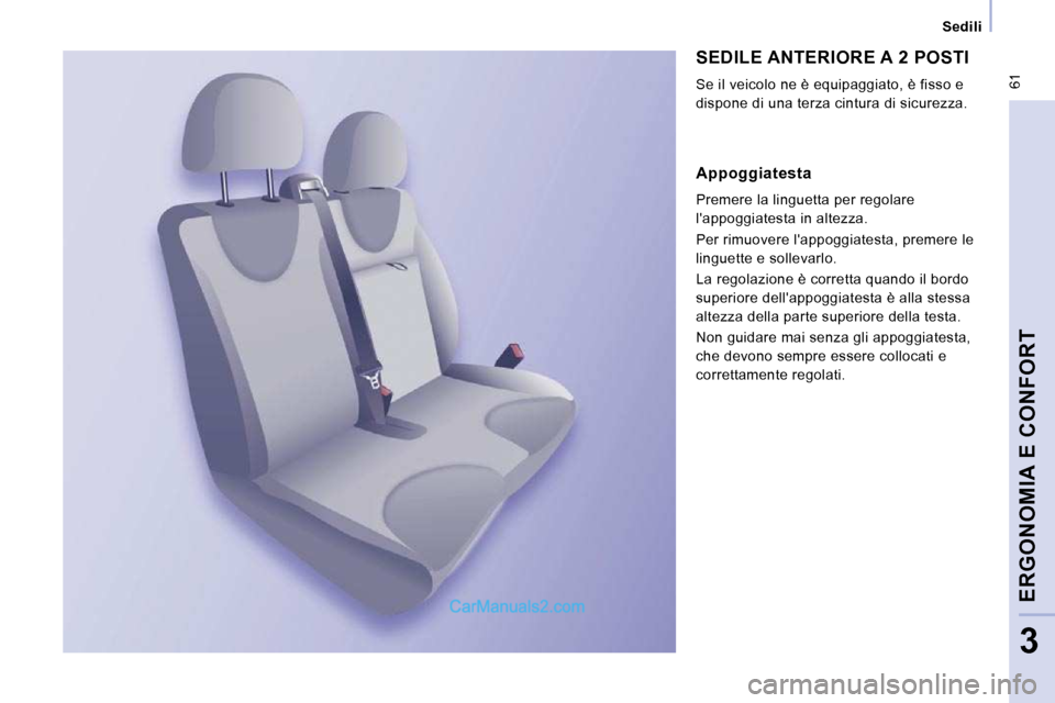Peugeot Expert VU 2010  Manuale del proprietario (in Italian)  61
      Sedili      
ERGONOMIA E CONFORT
3
 SEDILE ANTERIORE A 2 POSTI 
 Se il veicolo ne è equipaggiato, è fisso e  
dispone di una terza cintura di sicurezza.  
  Appoggiatesta  
 Premere la lin