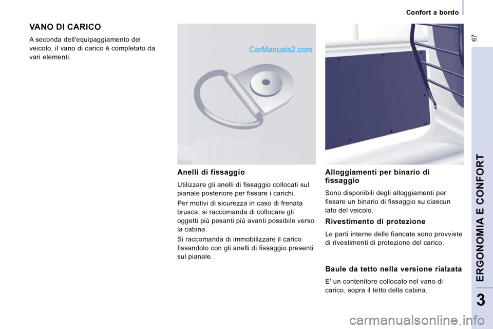 Peugeot Expert VU 2010  Manuale del proprietario (in Italian)  67
      Confort  a  bordo      
ERGONOMIA E CONFORT
3
 VANO DI CARICO 
 A seconda dellequipaggiamento del  
veicolo, il vano di carico è completato da 
vari elementi.   Alloggiamenti  per  binario