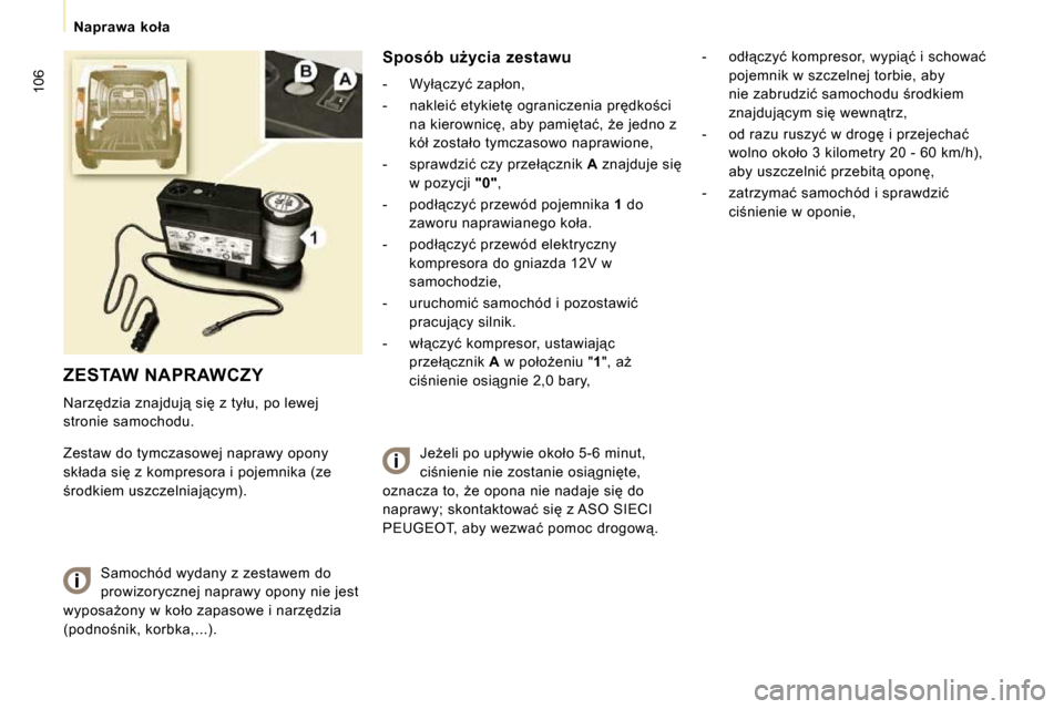 Peugeot Expert VU 2010  Instrukcja Obsługi (in Polish) 106
� � � �N�a�p�r�a�w�a�  �k�o�ł�a� � � 
 ZESTAW NAPRAWCZY 
� �N�a�r�z�d�z�i�a� �z�n�a�j�d�u�j"� �s�i� �z� �t�y�ł�u�,� �p�o� �l�e�w�e�j�  
�s�t�r�o�n�i�e� �s�a�m�o�c�h�o�d�u�.�  
� �Z�e�s�t�a�