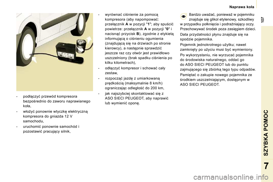 Peugeot Expert VU 2010  Instrukcja Obsługi (in Polish) � � � �N�a�p�r�a�w�a�  �k�o�ł�a� � � 
SZYBKA POMOC
7
� � �-� �  �w�y�r�ó�w�n�a�ć� �c�i;�n�i�e�n�i�e� �z�a� �p�o�m�o�c"� �k�o�m�p�r�e�s�o�r�a� �(�a�b�y� �n�a�p�o�m�p�o�w�a�ć�:�  
�p�r�z�e�ł"�c�