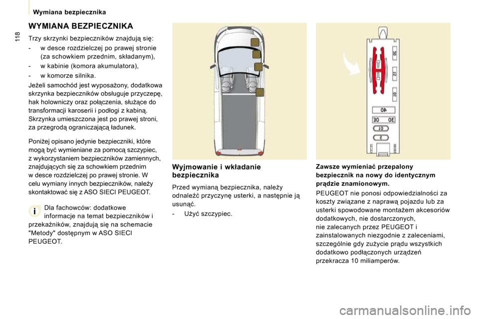 Peugeot Expert VU 2010  Instrukcja Obsługi (in Polish) �1�1�8
� � � �W�y�m�i�a�n�a�  �b�e�z�p�i�e�c�z�n�i�k�a� � � 
 WYMIANA BEZPIECZNIKA 
� �T�r�z�y� �s�k�r�z�y�n�k�i� �b�e�z�p�i�e�c�z�n�i�k�ó�w� �z�n�a�j�d�u�j"� �s�i�:�  
   -   w desce rozdzielczej