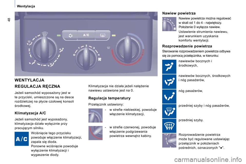 Peugeot Expert VU 2010  Instrukcja Obsługi (in Polish) 48
� � � �W�e�n�t�y�l�a�c�j�a� � � 
� �R�E�G�U�L�A�C�J�A� �R&�C�Z�N�A� 
� �J�eG�e�l�i� �s�a�m�o�c�h�ó�d� �w�y�p�o�s�aG�o�n�y� �j�e�s�t� �w� 
�t�e� �p�r�z�y�c�i�s�k�i�,� �u�m�i�e�s�z�c�z�o�n�e� �s