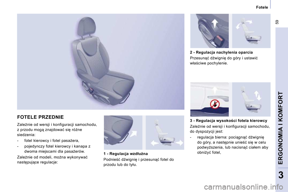 Peugeot Expert VU 2010  Instrukcja Obsługi (in Polish) � �5�9
� � � �F�o�t�e�l�e� � � 
ERGONOMIA I KOMFORT
3
 FOTELE PRZEDNIE 
� �Z�a�l�eG�n�i�e� �o�d� �w�e�r�s�j�i� �i� �k�o�n�f�i�g�u�r�a�c�j�i� �s�a�m�o�c�h�o�d�u�,� 
�z� �p�r�z�o�d�u� �m�o�g"� �z�n�a�