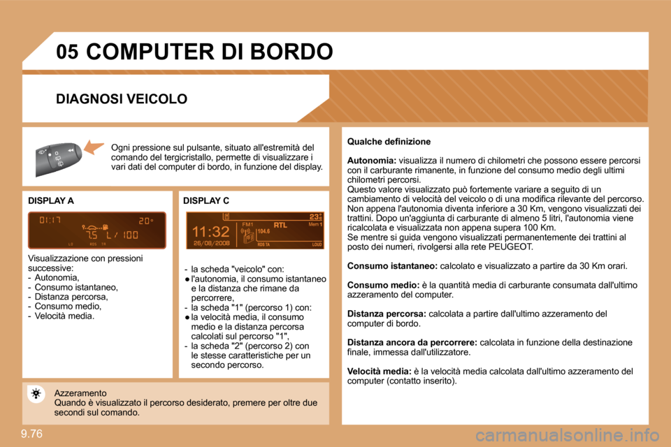 Peugeot Expert VU 2009  Manuale del proprietario (in Italian) 9.76 
�0�5
8
 COMPUTER DI BORDO 
� �O�g�n�i� �p�r�e�s�s�i�o�n�e� �s�u�l� �p�u�l�s�a�n�t�e�,� �s�i�t�u�a�t�o� �a�l�l��e�s�t�r�e�m�i�t�à� �d�e�l� � �c�o�m�a�n�d�o� �d�e�l� �t�e�r�g�i�c�r�i�s�t�a�l�l�o