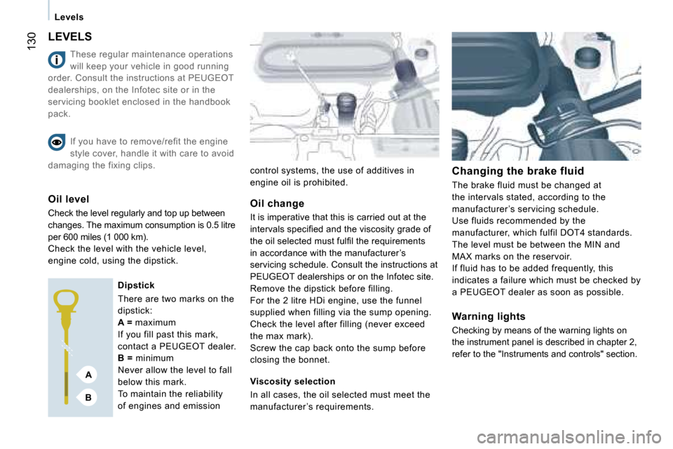 Peugeot Expert VU Dag 2007  Owners Manual �A
�B
�1�3�0
�L�e�v�e�l�s
�L�E�V�E�L�S
�T�h�e�s�e� �r�e�g�u�l�a�r� �m�a�i�n�t�e�n�a�n�c�e� �o�p�e�r�a�t�i�o�n�s�  
�w�i�l�l� �k�e�e�p� �y�o�u�r� �v�e�h�i�c�l�e� �i�n� �g�o�o�d� �r�u�n�n�i�n�g� 
�o�r�d
