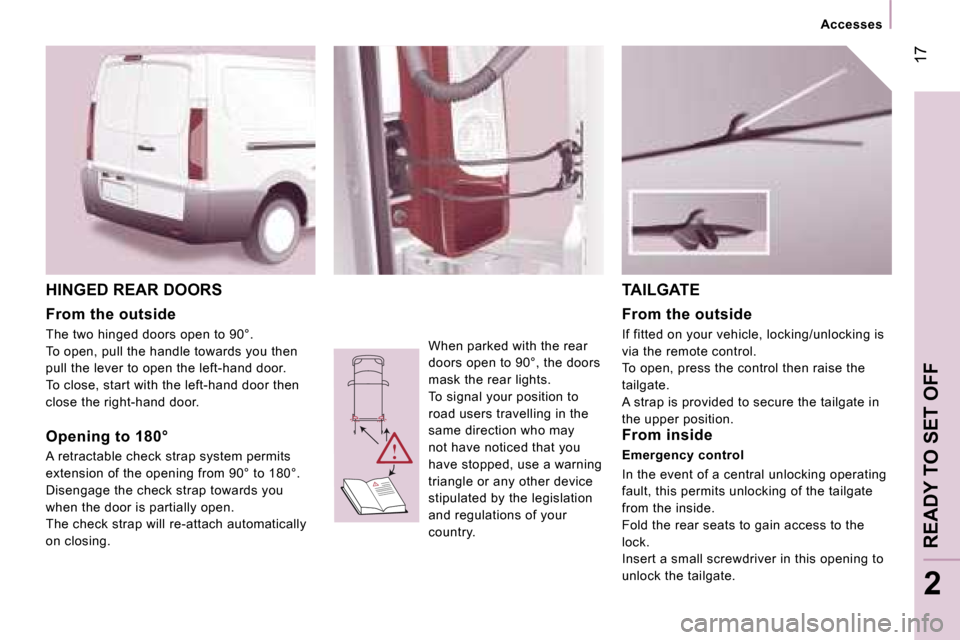 Peugeot Expert VU Dag 2007  Owners Manual � �1�7
�2
�H�I�N�G�E�D� �R�E�A�R� �D�O�O�R�S 
�F�r�o�m� �t�h�e� �o�u�t�s�i�d�e 
�T�h�e� �t�w�o� �h�i�n�g�e�d� �d�o�o�r�s� �o�p�e�n� �t�o� �9�0�°�. 
�T�o� �o�p�e�n�,� �p�u�l�l� �t�h�e� �h�a�n�d�l�e� �