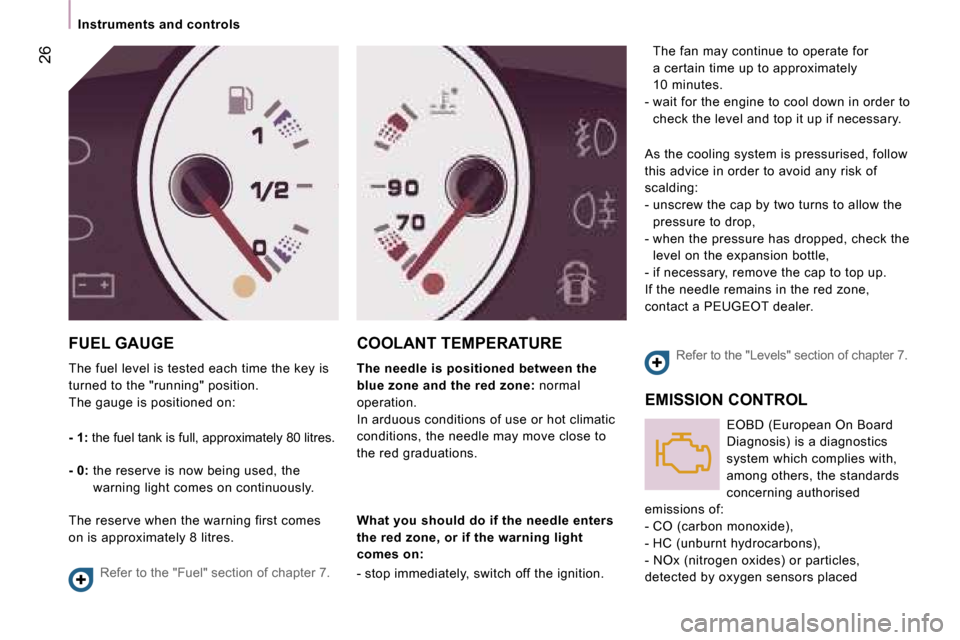 Peugeot Expert VU Dag 2007  Owners Manual �2�6
�I�n�s�t�r�u�m�e�n�t�s� �a�n�d� �c�o�n�t�r�o�l�s
�F�U�E�L� �G�A�U�G�E 
�T�h�e� �f�u�e�l� �l�e�v�e�l� �i�s� �t�e�s�t�e�d� �e�a�c�h� �t�i�m�e� �t�h�e� �k�e�y� �i�s�  
�t�u�r�n�e�d� �t�o� �t�h�e� �"