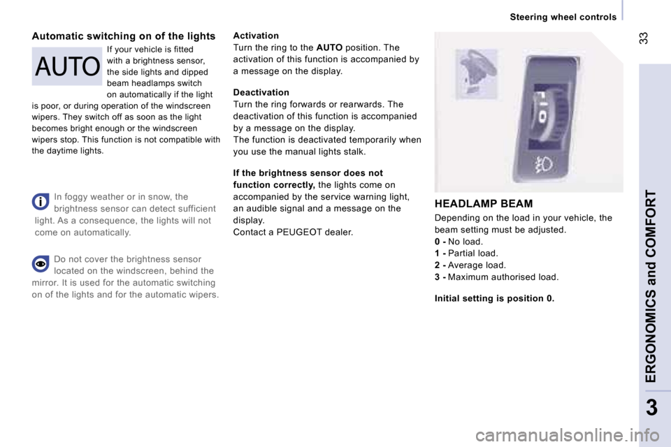 Peugeot Expert VU Dag 2007  Owners Manual � �3�3
�3
�I�n� �f�o�g�g�y� �w�e�a�t�h�e�r� �o�r� �i�n� �s�n�o�w�,� �t�h�e�  
�b�r�i�g�h�t�n�e�s�s� �s�e�n�s�o�r� �c�a�n� �d�e�t�e�c�t� �s�u�f�f�i�c�i�e�n�t� 
�l�i�g�h�t�.� �A�s� �a� �c�o�n�s�e�q�u�e�