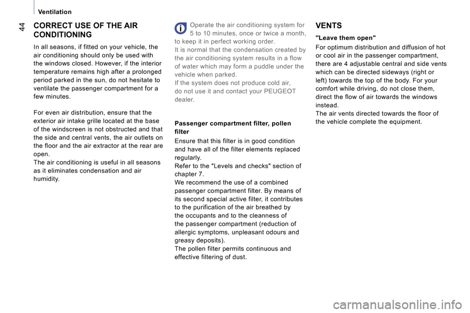 Peugeot Expert VU Dag 2007  Owners Manual �4�4
�V�e�n�t�i�l�a�t�i�o�n
�C�O�R�R�E�C�T� �U�S�E� �O�F� �T�H�E� �A�I�R�  
�C�O�N�D�I�T�I�O�N�I�N�G 
�I�n� �a�l�l� �s�e�a�s�o�n�s�,� �i�f� �f�i�t�t�e�d� �o�n� �y�o�u�r� �v�e�h�i�c�l�e�,� �t�h�e�  
�a