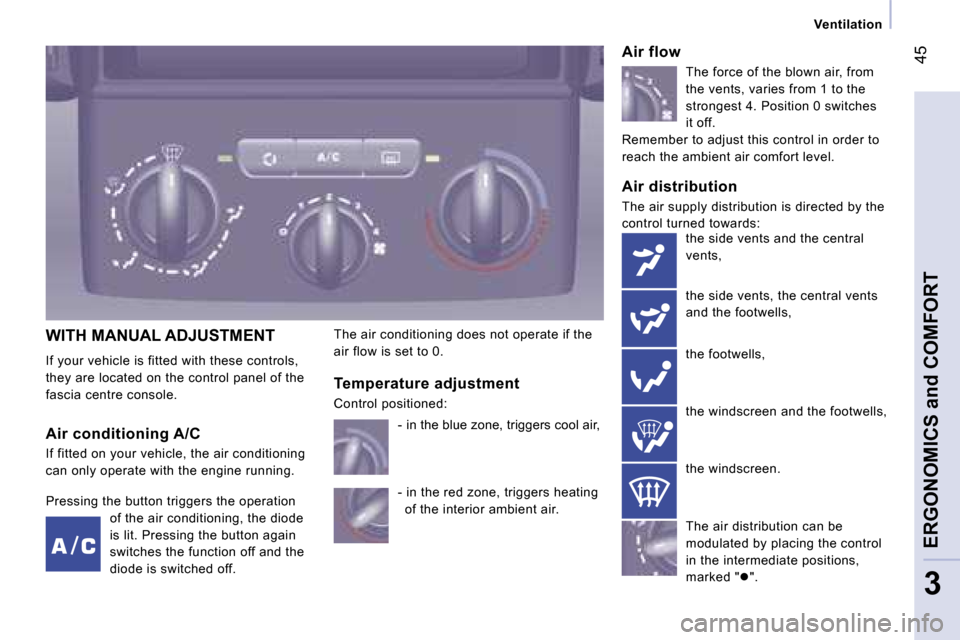 Peugeot Expert VU Dag 2007  Owners Manual � �4�5
�3
�V�e�n�t�i�l�a�t�i�o�n
�W�I�T�H� �M�A�N�U�A�L� �A�D�J�U�S�T�M�E�N�T 
�I�f� �y�o�u�r� �v�e�h�i�c�l�e� �i�s� �f�i�t�t�e�d� �w�i�t�h� �t�h�e�s�e� �c�o�n�t�r�o�l�s�,�  
�t�h�e�y� �a�r�e� �l�o�c�