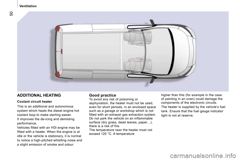 Peugeot Expert VU Dag 2007  Owners Manual �5�0
�V�e�n�t�i�l�a�t�i�o�n�G�o�o�d� �p�r�a�c�t�i�c�e 
�T�o� �a�v�o�i�d� �a�n�y� �r�i�s�k� �o�f� �p�o�i�s�o�n�i�n�g� �o�r� 
�a�s�p�h�y�x�i�a�t�i�o�n�,� �t�h�e� �h�e�a�t�e�r� �m�u�s�t� �n�o�t� �b�e� �u