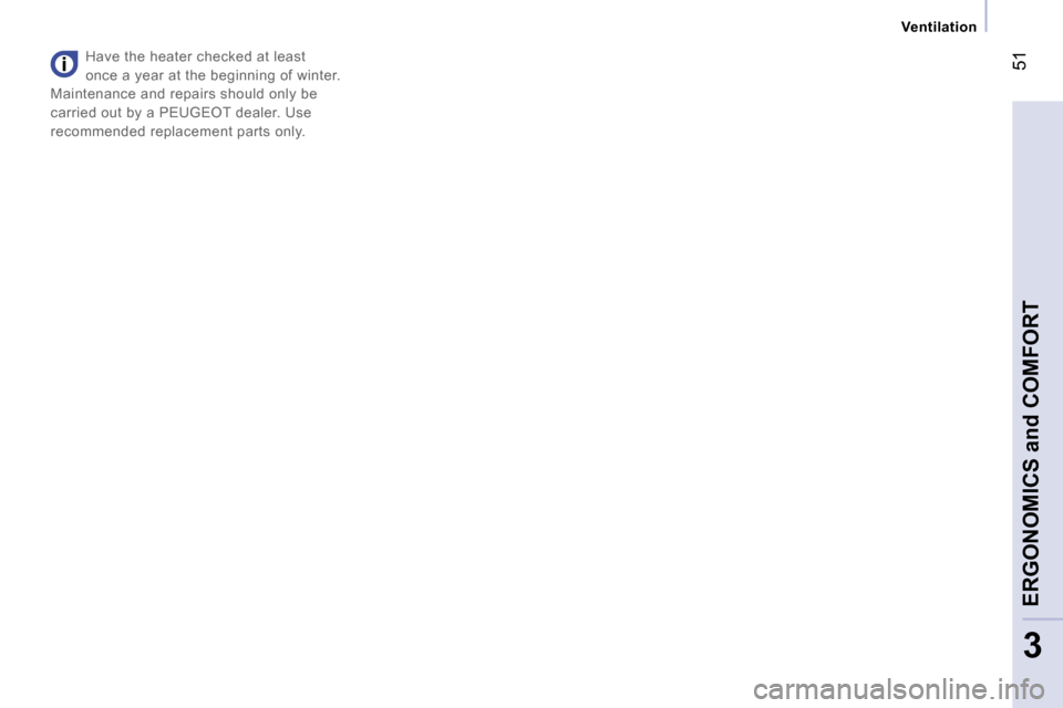 Peugeot Expert VU Dag 2007  Owners Manual � �5�1
�3
�V�e�n�t�i�l�a�t�i�o�n
�H�a�v�e� �t�h�e� �h�e�a�t�e�r� �c�h�e�c�k�e�d� �a�t� �l�e�a�s�t�  
�o�n�c�e� �a� �y�e�a�r� �a�t� �t�h�e� �b�e�g�i�n�n�i�n�g� �o�f� �w�i�n�t�e�r�.� 
�M�a�i�n�t�e�n�a�n