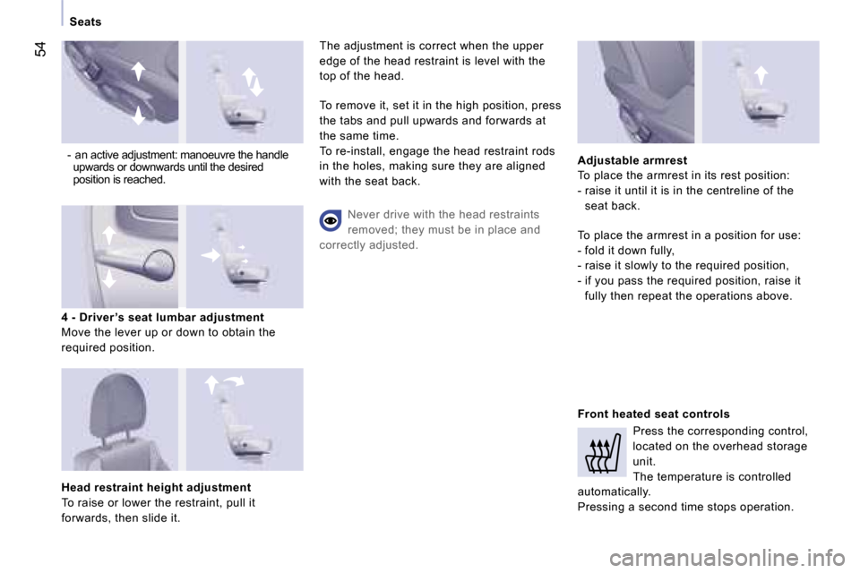 Peugeot Expert VU Dag 2007  Owners Manual �5�4
�S�e�a�t�s
�-� �a�n� �a�c�t�i�v�e� �a�d�j�u�s�t�m�e�n�t�:� �m�a�n�o�e�u�v�r�e� �t�h�e� �h�a�n�d�l�e�  �u�p�w�a�r�d�s� �o�r� �d�o�w�n�w�a�r�d�s� �u�n�t�i�l� �t�h�e� �d�e�s�i�r�e�d�  
�p�o�s�i�t�i�