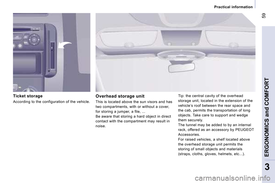 Peugeot Expert VU Dag 2007  Owners Manual � �5�9
�3
�P�r�a�c�t�i�c�a�l� �i�n�f�o�r�m�a�t�i�o�n
�T�i�c�k�e�t� �s�t�o�r�a�g�e
�A�c�c�o�r�d�i�n�g� �t�o� �t�h�e� �c�o�n�f�i�g�u�r�a�t�i�o�n� �o�f� �t�h�e� �v�e�h�i�c�l�e�.
�O�v�e�r�h�e�a�d� �s�t�o�