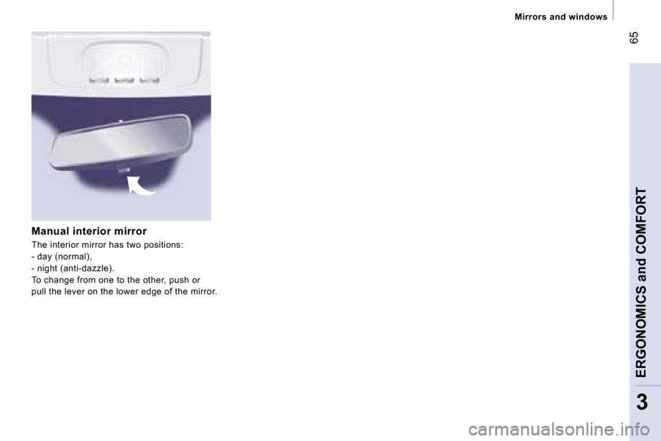 Peugeot Expert VU Dag 2007  Owners Manual � �6�5
�3
�M�i�r�r�o�r�s� �a�n�d� �w�i�n�d�o�w�s
�M�a�n�u�a�l� �i�n�t�e�r�i�o�r� �m�i�r�r�o�r
�T�h�e� �i�n�t�e�r�i�o�r� �m�i�r�r�o�r� �h�a�s� �t�w�o� �p�o�s�i�t�i�o�n�s�: 
�-� �d�a�y� �(�n�o�r�m�a�l�)