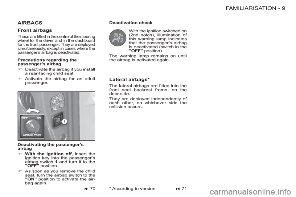 Peugeot M59 2012  Owners Manual - RHD (UK, Australia) 9 FAMILIARISATION
-
   
Deactivating the passenger’s 
airbag 
   
 
�) 
  With the ignition off 
, insert the 
ignition key into the passenger’s 
airbag switch  1 
 and turn it to the 
  "OFF" 
 p