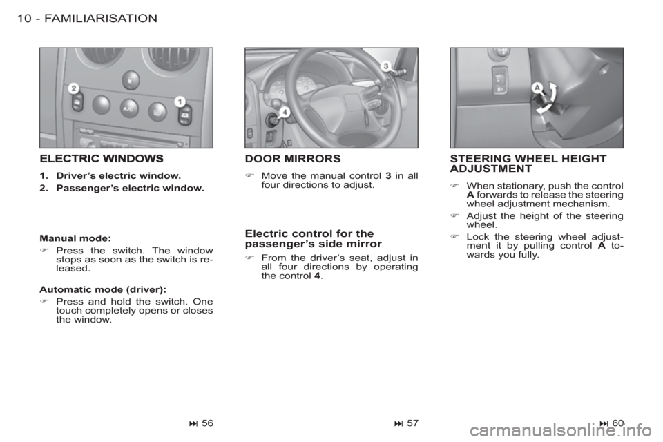 Peugeot M59 2012  Owners Manual - RHD (UK, Australia) FAMILIARISATION10 -
STEERING WHEEL HEIGHT ADJUSTMENT
   
 
�) 
  When stationary, push the control 
  A 
 forwards to release the steering 
wheel adjustment mechanism. 
   
�) 
  Adjust the height of 