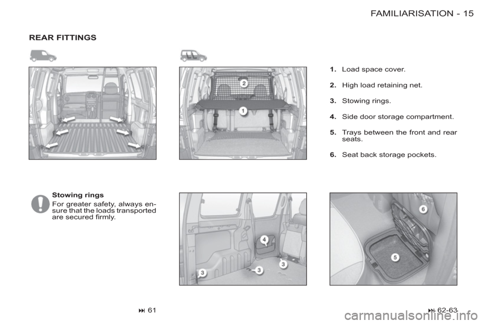 Peugeot M59 2012  Owners Manual - RHD (UK, Australia) 15 FAMILIARISATION
-
  REAR FITTINGS 
 
 
 
Stowing rings 
  For greater safety, always en-
sure that the loads transported 
are secured ﬁ rmly. 
   
 
� 
 61  
    
 
 
1. 
  Load space cover. 
  