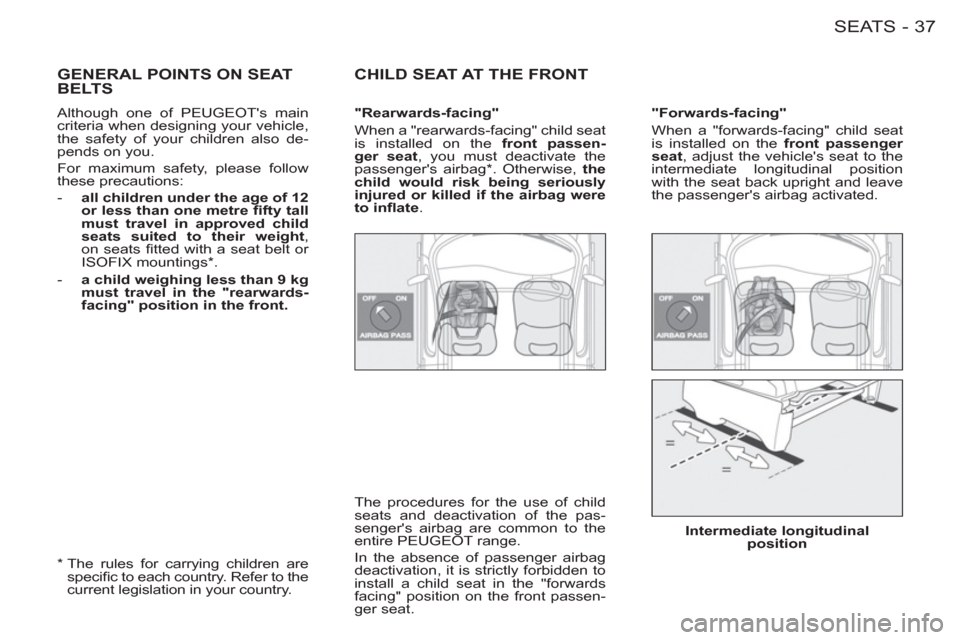 Peugeot M59 2012 Owners Manual - RHD (UK, Australia) 37SEATS-
GENERAL POINTS ON SEATBELTS
CHILD SEAT AT THE FRONT
"Forwards-facing"
When a "forwards-facing" child seat
is installed on the front passenger
seat
, adjust the vehicles seat to Peugeot M59 2012 Owners Manual - RHD (UK, Australia) 37SEATS-
GENERAL POINTS ON SEATBELTS
CHILD SEAT AT THE FRONT
"Forwards-facing"
When a "forwards-facing" child seat
is installed on the front passenger
seat
, adjust the vehicles seat to